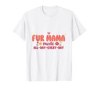 Fur Mama Mode All Day Every Day Pet Parent T-Shirt