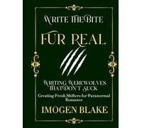 Fur Real: Writing Werewolves That Don't Bite - Creating Fresh Shifters for Paranormal Romance