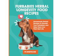 Furbabies Herbal Longevity Food Recipes: Homemade Herbal Recipes to Nourish Your Furbabies and Help them Live Their Best Life