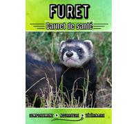 Furet carnet de santé: Suivi journalier : Comportement, nourriture, santé, ...| Analyse et bilan de santé pour vétérinaire | Journal de bord sur mon Furet | Passion animaux |