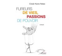 Fureurs de vies, passion de pouvoir Roman - Cissé Kane Ndao - L'harmattan - broché - Roman