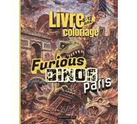 Furious Dinos à Paris | Livre de coloriage pour garçons de 8 à 12 ans | 50 illustrations originales: dans un Paris post-apocalyptique | T-Rex, ... à la Tour Eiffel, Notre-Dame, Louvre...