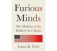 Furious Minds: The Making of the Maga New Right