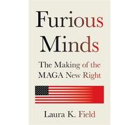 Furious Minds The Making of the MAGA New Right - Laura K. Field - Princeton University Press - ebook (ePub) - Livre
