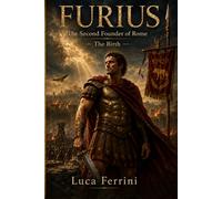 Furius: The Second Founder of Rome - The Birth