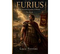 Furius: The Second Founder of Rome - The Birth