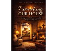 Furnishing our House: Moving Beyond Salvation and into a Life Fully Formed By God