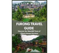 Furong Travel Guide: Discover the Waterfall Town of China’s Hunan Province.