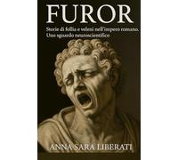 Furor: Storie di follia e veleni nell'impero romano. Uno sguardo neuroscientifico
