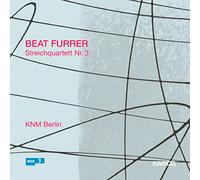 Furrer : Quatuor à cordes n° 3. KNM Berlin.