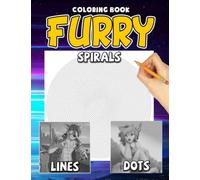 Furry Dots Lines Spirals Coloring Book: Wonderful Spiroglyphics Coloring Pages Of Furry For Relaxation, Creating Masterpieces With Ease, Great Gift Ideas