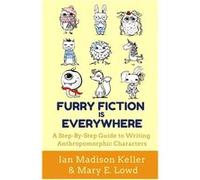 Furry Fiction Is Everywhere A StepByStep Guide to Writing Anthropomorphic Characters - Ian Madison Keller - Rainbow Dog Books - Livre en Anglais Ian Madison KellerIan Madison Keller (Auteur)