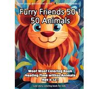 Furry Friends 50 ! 50 Animals: Woof Woof Coloring Book Healing Time with50 Animals Age 8-12 !