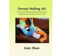 Fursuit Making 101: The Basics of Making and Repairing Fursuits (and Otherwise Working with Faux Fur)