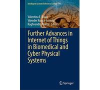 Further Advances In Internet Of Things In Biomedical And Cyber Physical Systems