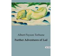 Further Adventures Of Lad - The Heroic Journey Of A Collie