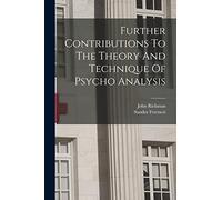 Further Contributions To The Theory And Technique Of Psycho Analysis