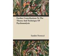 Further Contributions To The Theory And Technique Of Psychoanalysis