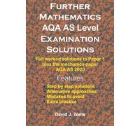 Further Mathematics AQA AS Level Examination Solutions: Full worked solutions to Paper 1 plus the mechanics paper AQA 2020