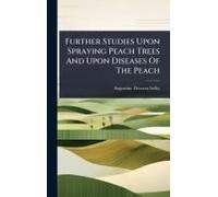 Further Studies Upon Spraying Peach Trees And Upon Diseases Of The Peach