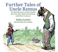 Further Tales of Uncle Remus: The Misadventures of Brer Rabbit, Brer Fox, Brer Wolf, the Doodang, and Other Creatures