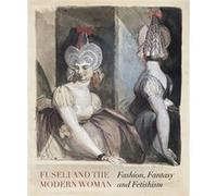 David Solkin (édité par) – Fuseli and the Modern Woman : Fashion, Fantasy, Fetishism – Broché