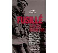 Fusillé sur son brancard - L'affaire Chapelant et les fantômes de la Grande Guerre: L'affaire Chapelant et les fantômes de la Grande Guerre