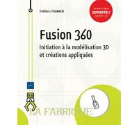 Fusion 360 Initiation à la modélisation 3D et créations appliquées - Frédéric Franken - Eni Editions - broché - Manuel