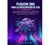 FUSION 360 POUR LES DÉVELOPPEURS DE JEUX: Guide complet du pipeline pour la modélisation de surfaces dures, l'exportation de maillages propres et l'optimisation moteur en temps réel
