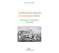 Fusion des races et instruction Exemple de la Martinique - 1830-1848 - Henry Delinde - L'harmattan - broché - Etude
