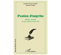 Fusion d'esprits Récits croisés d'une mère et son fils - Annette Ceaux-Feydel - L'harmattan - broché - Roman