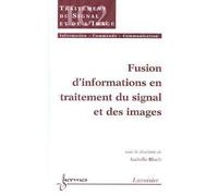 Fusion d'informations en traitement du signal et des images - Isabelle Blochet - Hermes Science Publications - broché - Etude