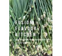 FUSION FLAVOUR KITCHEN: INSPIRATIONS FROM SOUTHEAST ASIA BY JULIAN YEW