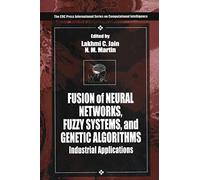 Fusion of Neural Networks, Fuzzy Sets, and Genetic Algorithms: Industrial Applications