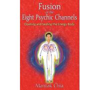 [Fusion of the Eight Psychic Channels: Opening and Sealing the Energy Body] [By: Chia, Mantak] [January, 2009]