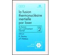 Fusion thermonu ire inertielle par laser - Partie 2 La fusion par confinement inertiel - Robert Dautray - Commissariat A L'energie Atomique - relié - Etude