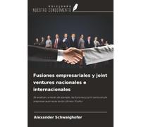 Fusiones empresariales y joint ventures nacionales e internacionales: Se analizan, a modo de ejemplo, las fusiones y joint ventures de empresas austriacas de los últimos 15 años