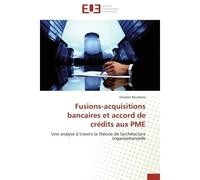 Fusions-acquisitions bancaires et accord de crédits aux PME Une analyse à travers la théorie de l'architecture organisationnelle - Ghassen Bouslama - Universitaires Europeennes - broché - Livre