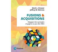 Fusions & acquisitions Dégagez des synergies et gagnez au jeu des M&A - Mark L. Sirower - Pearson France - broché - Etude