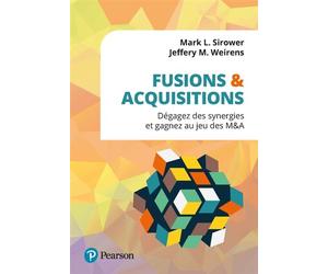 Fusions & acquisitions Dégagez des synergies et gagnez au jeu des M&A - Mark L. Sirower - Pearson France - broché - Etude