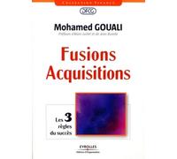 Fusions-acquisitions Préface d'Alain Juillet et de jean Burelle. Les 3 règles du succès. - MOHAMED GOUALI - Organisation Eds D' - broché - Etude
