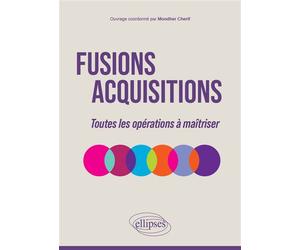 Fusions-Acquisitions Toutes les opérations à maîtriser - Mondher Cherif - Ellipses - broché - Etude