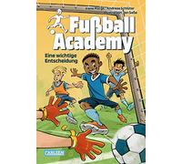 Fußball Academy 1: Eine wichtige Entscheidung: Spannendes Fußballbuch für Jungen und Mädchen ab 9 Jahren über den Start in einer Kicker-Talentschule
