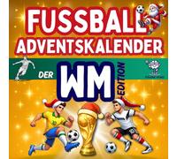 Fußball-Adventskalender - WM-Edition: Rätsel, Aktivitäten, Spiele, Quiz und Wissenswertes für echte Fans, Kinder und Erwachsene, die auf Weihnachten und die Weltmeisterschaft warten.