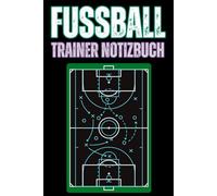 Fußball Trainer Notizbuch: Taktikbuch Fußball | Trainingseinheiten planen, Spiele analysieren & Strategien entwickeln | Unverzichtbares Werkzeug für Coaches