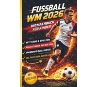 Fußball WM 2026 - das ultimative Mitmachbuch für Kinder: Ein Fußball-Mitmachbuch voller Action: Spielpläne ausfüllen, Rätsel knacken, WM Fakten zu Teams und Stars entdecken