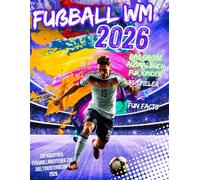 Fußball WM 2026 Malbuch - Das große Ausmalbuch mit Fun Facts für Kinder: Ein kreatives Fußballabenteuer zur Weltmeisterschaft 2026