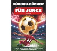 Fußballbücher für Jungs: Kuriose Fakten, seltsame Sprüche, Skandale, Pannen und mehr vom König des Sports