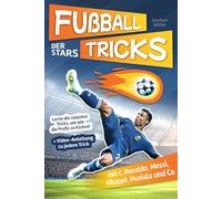 Fußballtricks der Stars: Lerne die coolsten Tricks, um wie die Profis zu kicken! (Mit C. Ronaldo, Messi, Mbappé, Musiala und Co) + Video-Anleitung zu jedem Trick