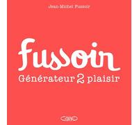 Fussoir - Générateur 2 plaisir - Jean-Michel Fussoir - Michel Lafon - broché - Anthologie